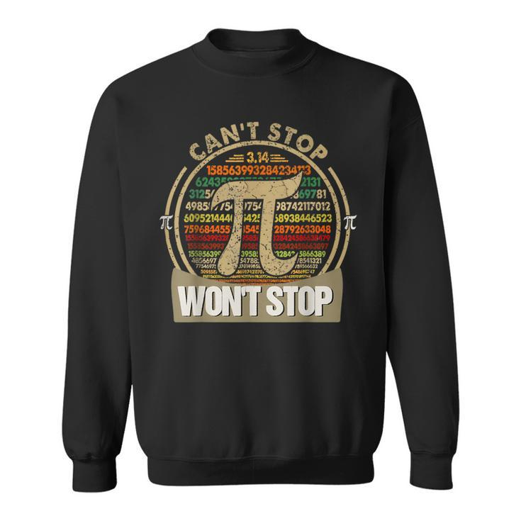 Can't Stop Pi Won't Stop Math Pi Day Maths Teacher Sweatshirt