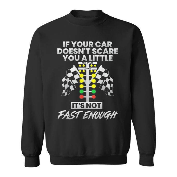 If Your Car Doesn't Scare You Drag Racing Strip Tree Sweatshirt