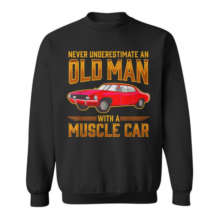 Car Lover Never Underestimate An Old Man With A Muscle Car Sweatshirt