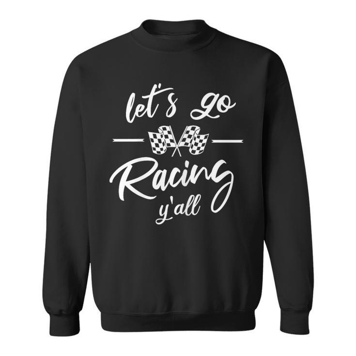 Car Racing Quote Stock Car Dirt Track Racing Lets Go Racing Sweatshirt