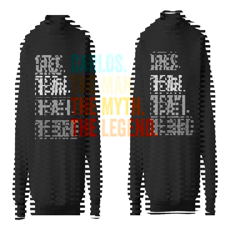 Carlos The Man The Myth The Legend First Name Carlos Sweatshirt