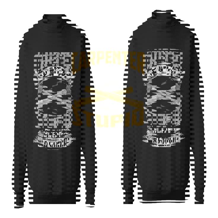 Carpenter Ideas Carpentry Woodworker Woodworking Sweatshirt