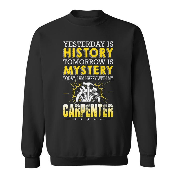 Carpenter Yesterday Is History Tomorrow Is Mystery Sweatshirt