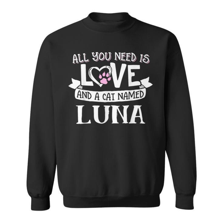 Cat Name Luna All You Need Is Love Sweatshirt