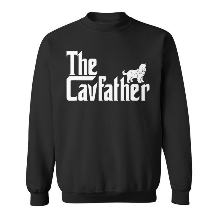 Cavalier King Charles Spaniel Ruby  Cav Father Sweatshirt