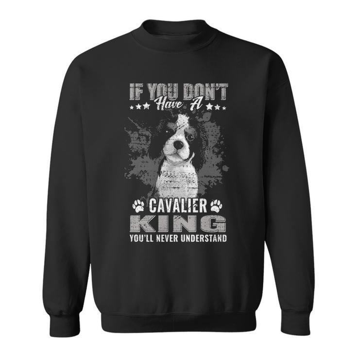 Cavalier King Charles Spaniel You'll Never Understand Sweatshirt