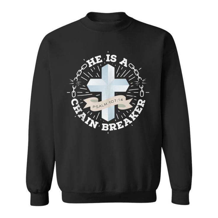 He Is A Chain Breaker Psalm 107 Sweatshirt