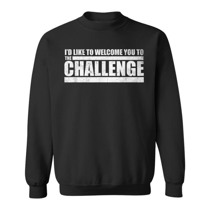 Challenge Welcome To The Challenge Quote Distressed Sweatshirt