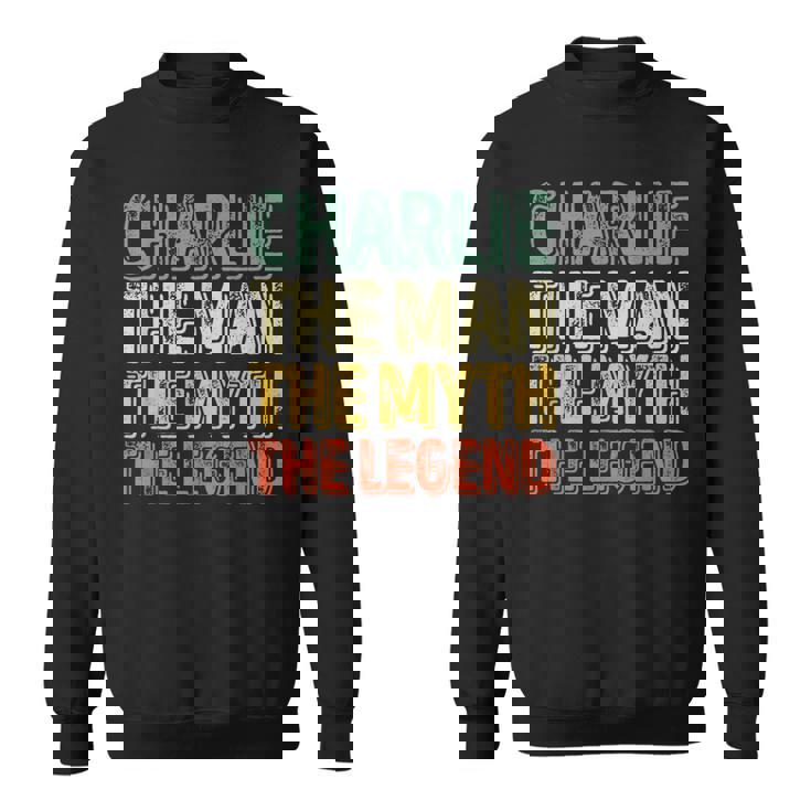 Charlie The Man The Myth The Legend First Name Charlie Sweatshirt