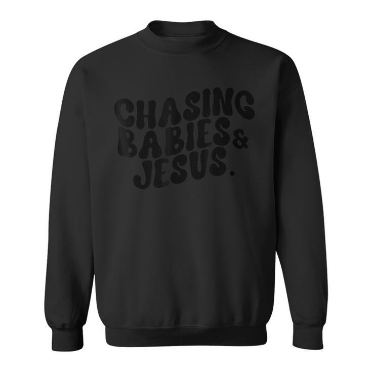 Chasing Babies And Jesus Quotes Sweatshirt