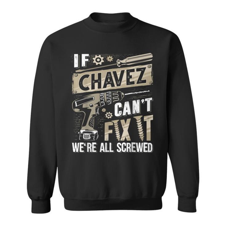 Chavez Family Name If Chavez Can't Fix It Sweatshirt