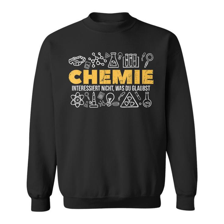 Chemie Interessiert Nicht Was Du Glaubst Chemiest Sweatshirt