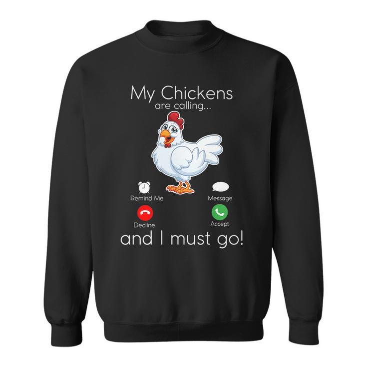 My Chickens Are Calling And I Must Go Sweatshirt