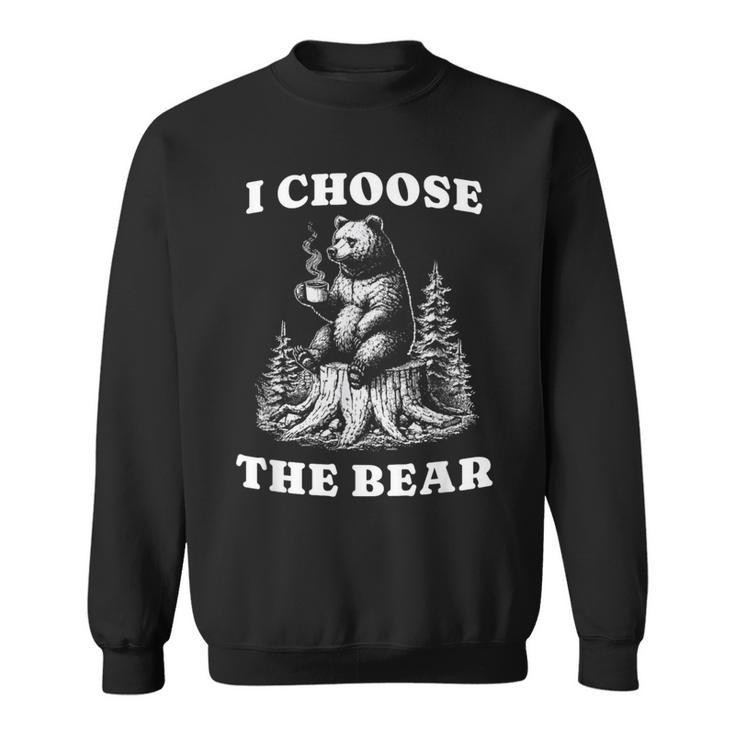 I Choose The Bear Safer In The Woods With A Bear Than A Man Sweatshirt
