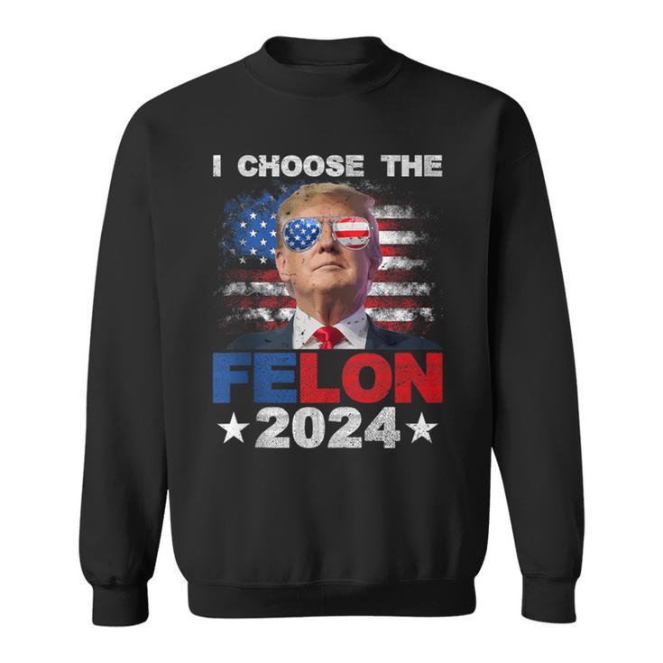 I Choose The Felon 2024 Support Trump 2024 Convicted Felon Sweatshirt