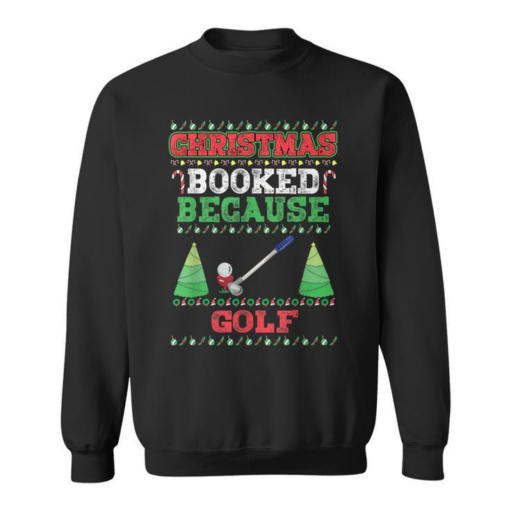 Christmas Booked Because Golf Sport Lover Xmas Sweatshirt