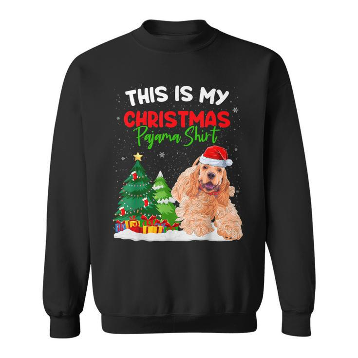 This Is My Christmas Pajama American Cocker Spaniel Sweatshirt