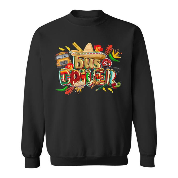 Cinco De Mayo Mexican Fiesta Sombrero Bus Driver Lover Sweatshirt