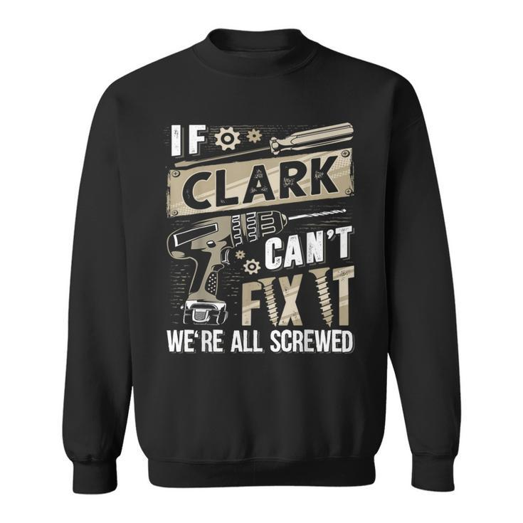Clark Family Name If Clark Can't Fix It Sweatshirt