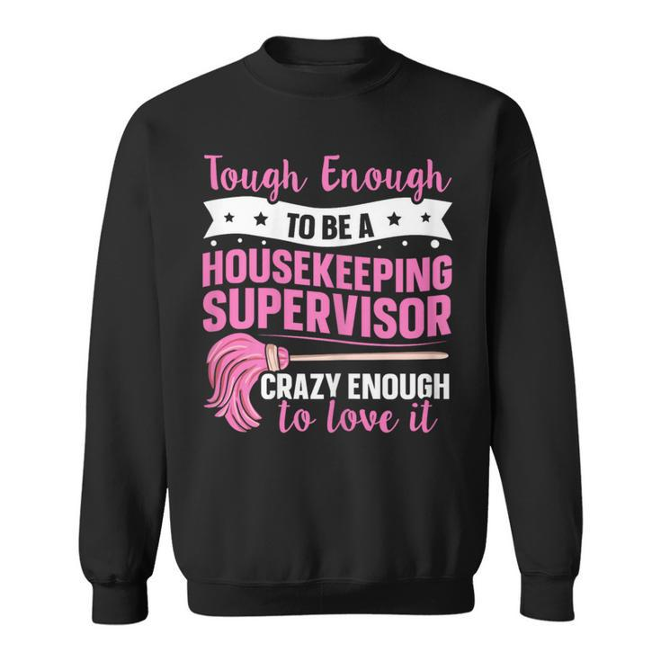 Cleaning Supervisor For A Housekeeping Supervisor Sweatshirt