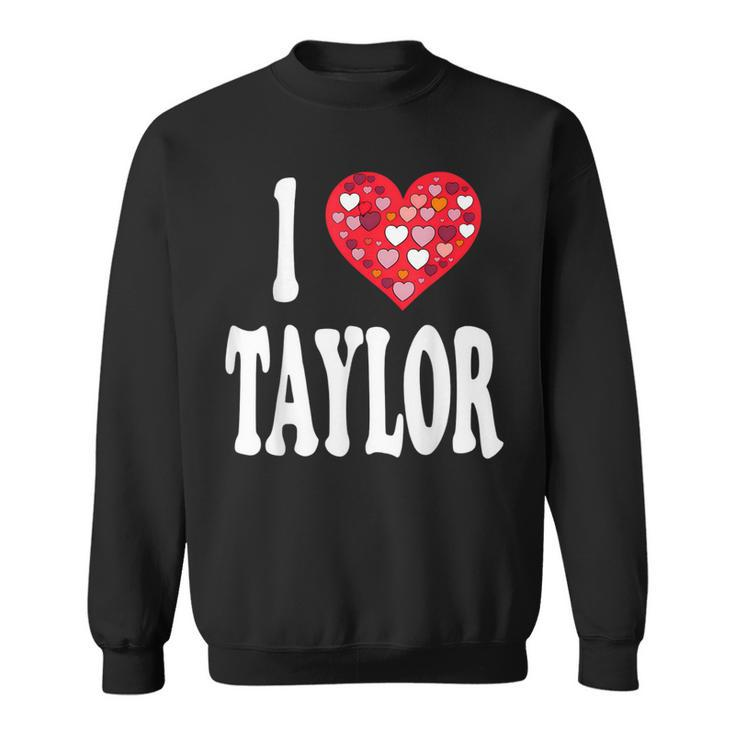 Colorful Heart My Name Is Taylor First Name I Love Taylor Sweatshirt