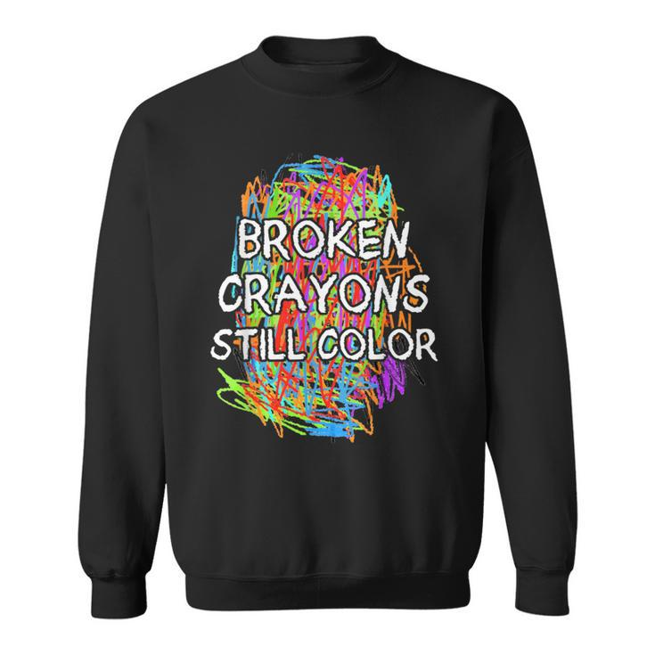 Colorful Mental Health Supporter Broken Crayons Still Color Sweatshirt
