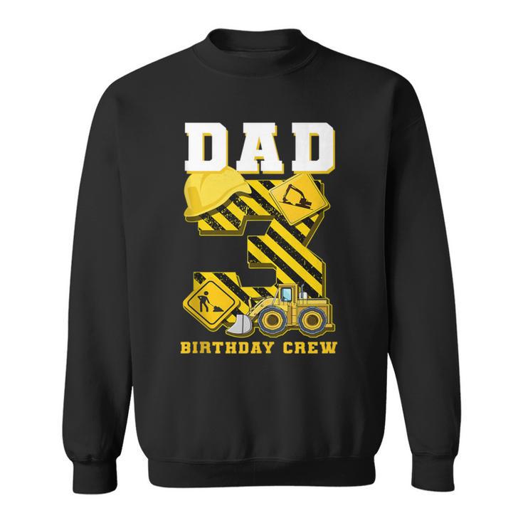 Construction 3Rd Birthday Party Digger Dad Birthday Crew Sweatshirt