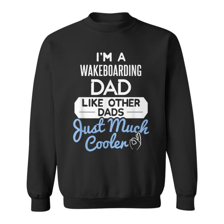 Cool Fathers Day Wakeboarding Dad Sweatshirt