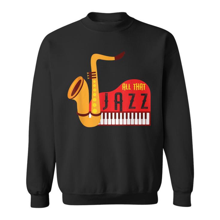 Cool All That Jazz Sax And Piano Jazz Music Lovers Sweatshirt