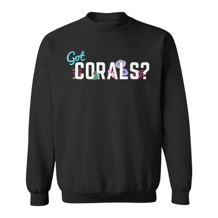 Got Corals Frag Life Coral Reef Saltwater Aquarium Sweatshirt