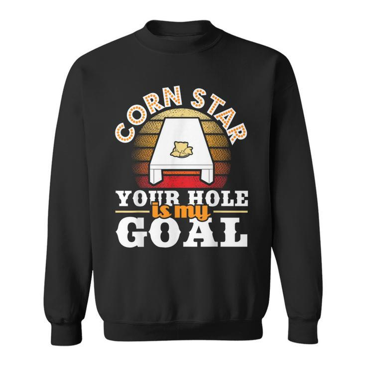 Corn Star Your Hole Is My Goal Cornhole Player Bean Bag Sweatshirt