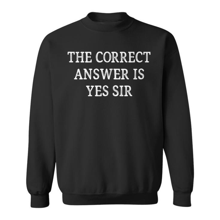 The Correct Answer Is Yes Sir Vintage Style Sweatshirt