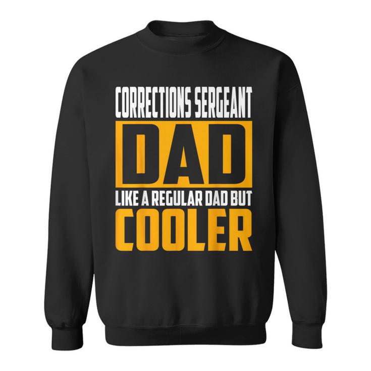 Corrections Sergeant Dad Like A Regular Dad But Cooler Sweatshirt