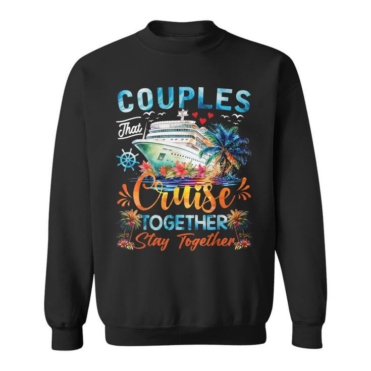 Couples That Cruise Together Stay Together Couples Cruising Sweatshirt