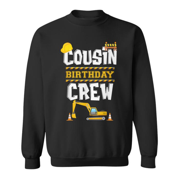 Cousin Birthday Crew Construction Tractor Birthday Party Sweatshirt