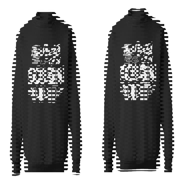 My Cousin Did It Graduation Graduated Sweatshirt