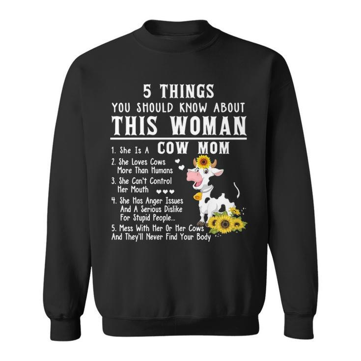 Cow 5 Things You Should Know About This Woman She Is A Cow Mom Sweatshirt