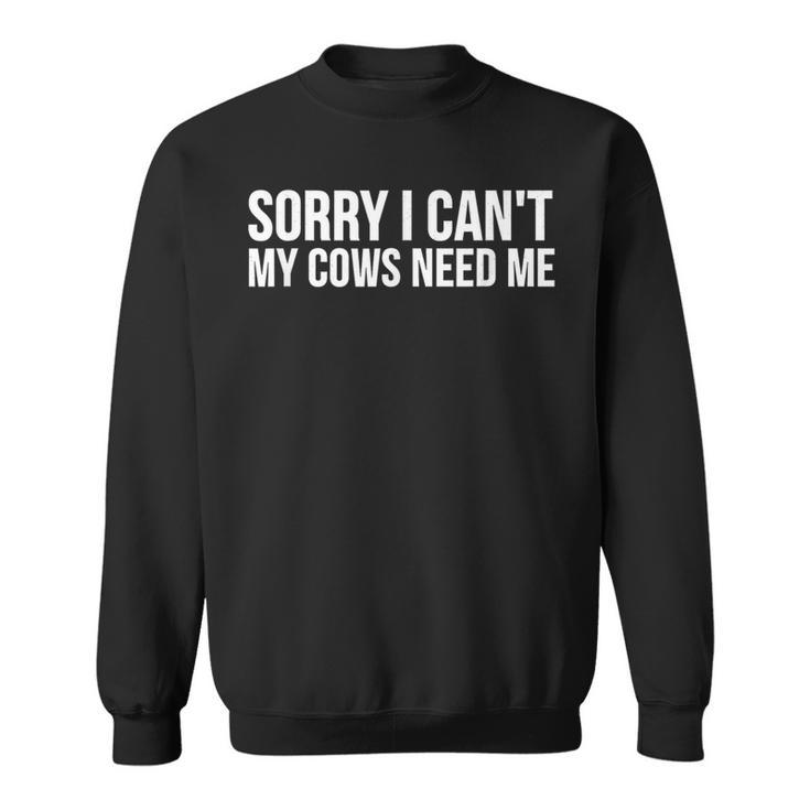 Cow Lover Sorry I Can T My Cows Need Me Sweatshirt