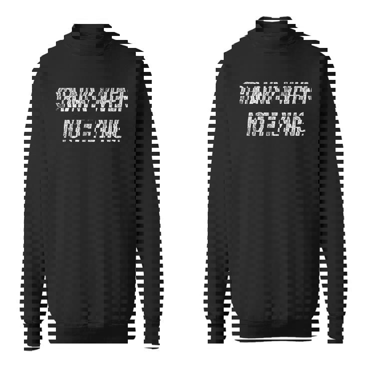 Cranky When Not Flying  Sweatshirt
