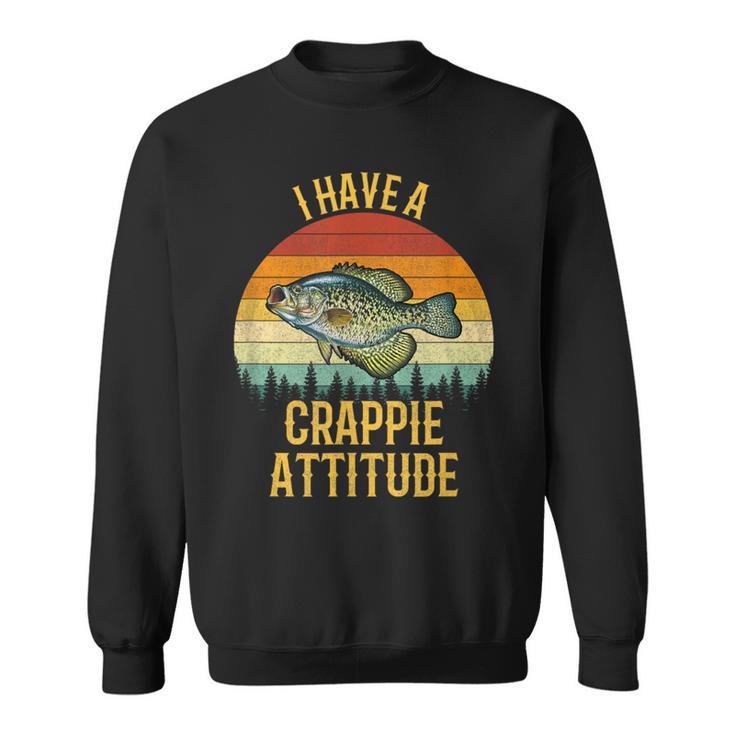 I Have A Crappie Attitude Crappie Fishing Sweatshirt