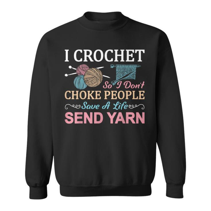 I Crochet So I Don’T Choke People Save A Life Send Yarn Sweatshirt