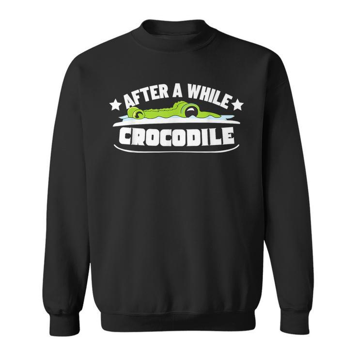After A While Crocodile Alligator Sweatshirt