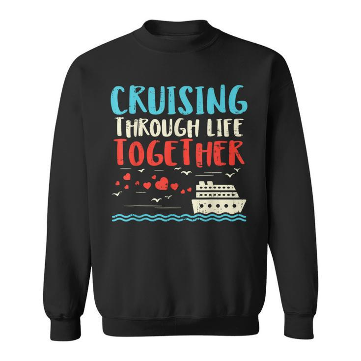 Cruising Life Together Anniversary Cruise Trip Couple Sweatshirt