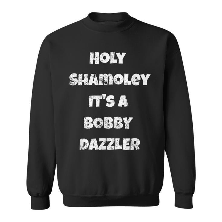 Curse Of Oak Island Holy Shamoley Bobby Dazzler 6 Sweatshirt
