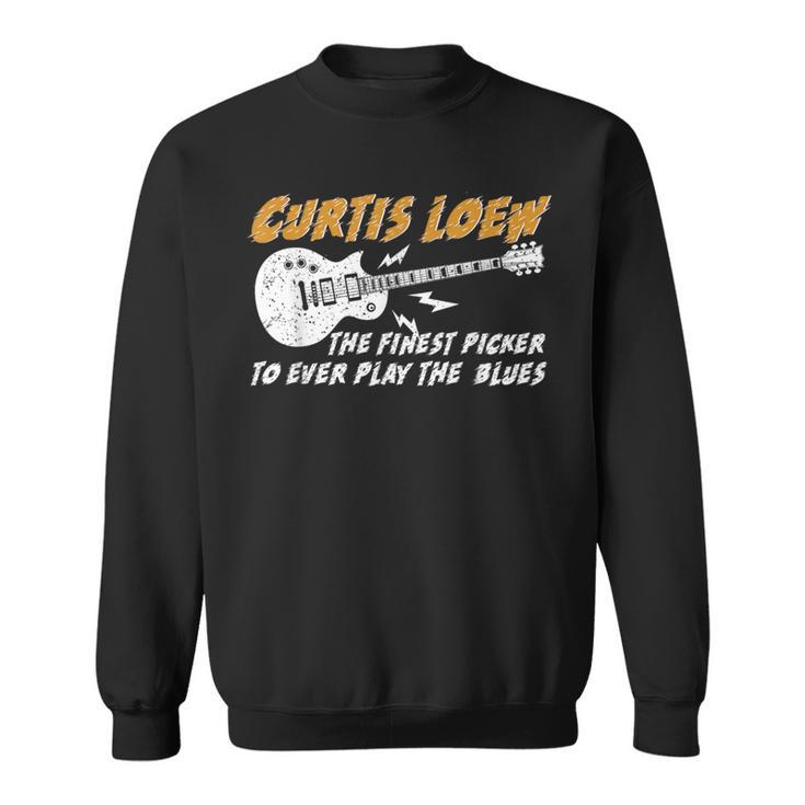 Curtis Loew The Finest Picker To Ever Play The Blues Sweatshirt