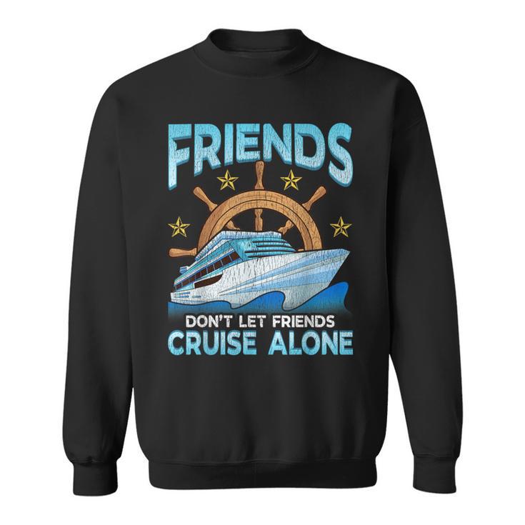 Cute Friends Don't Let Friends Cruise Alone Cruising Sweatshirt