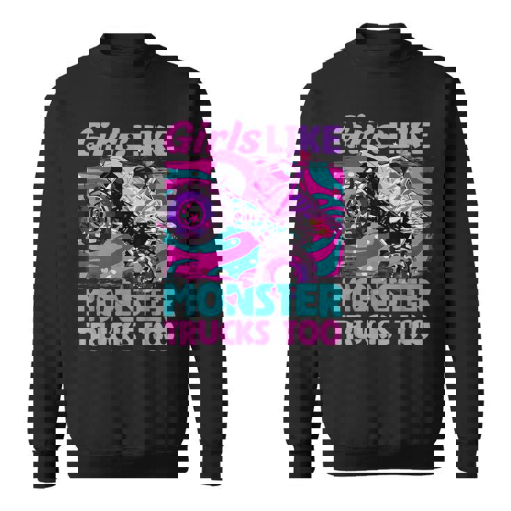 Cute Monster Truck Girls Like Monster Trucks Too Girls Sweatshirt