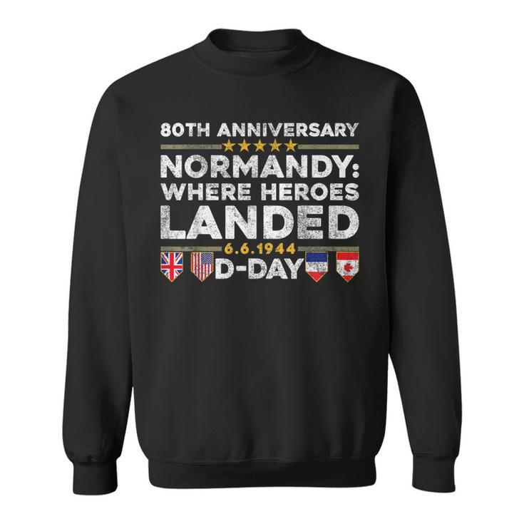 D-Day 80Th Anniversary Normandy Where Heroes Landed Outfit Sweatshirt