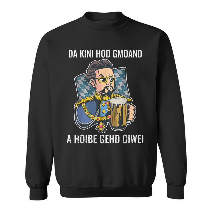 Da Kini Hod Gmoand A Hoibe Gehd Oiwei I Sweatshirt