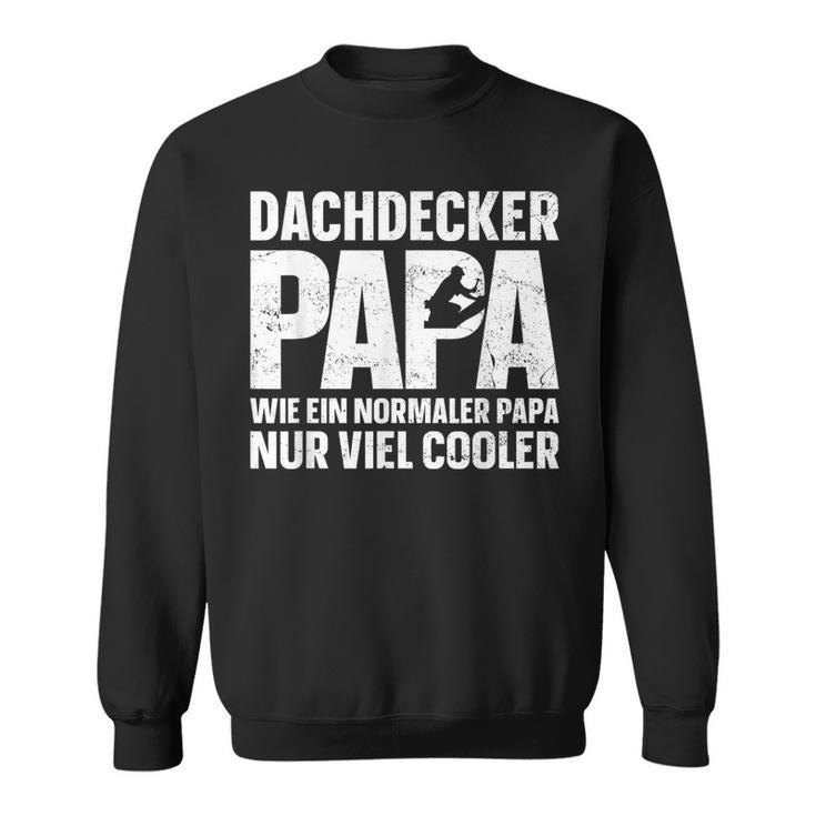 Dachdecker Papa Wie Ein Normal Papa Nur Viel Cooler Sweatshirt